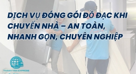 Dịch Vụ Đóng Gói Đồ Đạc Khi Chuyển Nhà  An Toàn, Nhanh Gọn, Chuyên Nghiệp